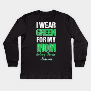 I wear Green for my Mom Funny Kidney Disease Awareness Kids Long Sleeve T-Shirt